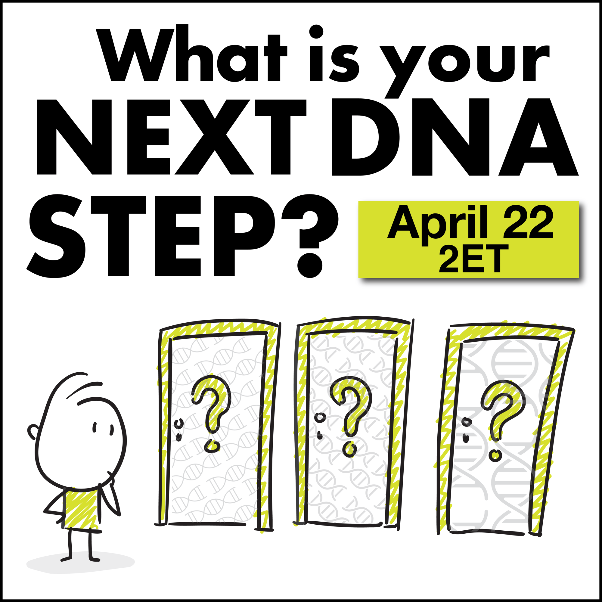 What is your next DNA step? April 22 at 2pm ET